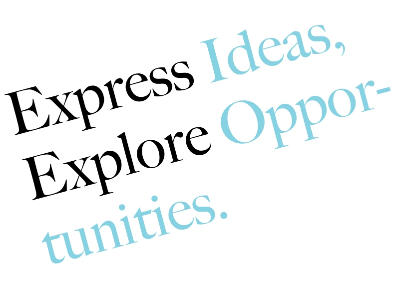 Express Ideas, Explore Oppor- tunities.